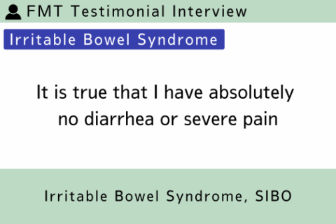 FMT Testimonial (Irritable Bowel Syndrome) | It is true that I have absolutely no diarrhea or severe pain