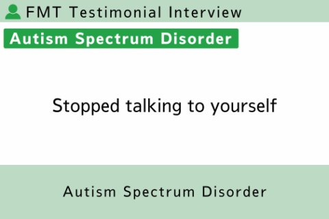 FMT Testimonial (ASD) | Stopped talking to yourself
