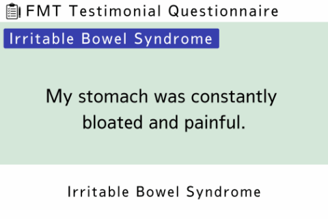 FMT Testimonial (IBS 4) My stomach was constantly bloated and painful.