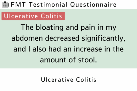FMT Testimonial (Ulcerative Colitis) | The bloating and pain in my abdomen decreased significantly, and I also had an increase in the amount of stool